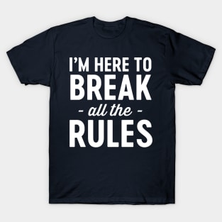 Here to break the rules T-Shirt